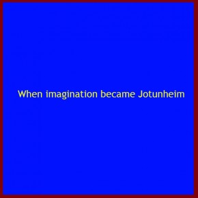 When imagination became Jotunheim