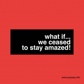 What if... we ceased to stay amazed