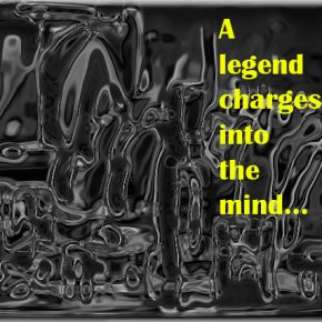 A legend charges into the mind…