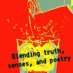 Blending truth, senses, and poetry