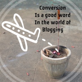 Conversion is a good word in the blogging world