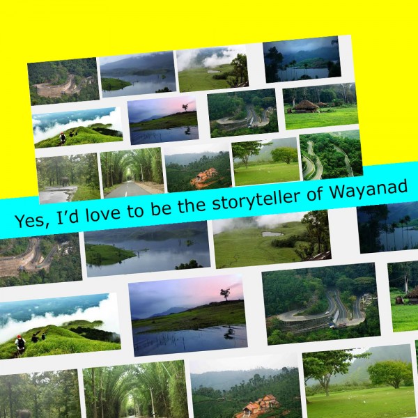 Yes, I’d love to be the storyteller of Wayanad