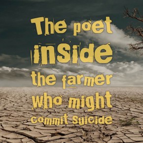 The poet inside the farmer who might commit suicide