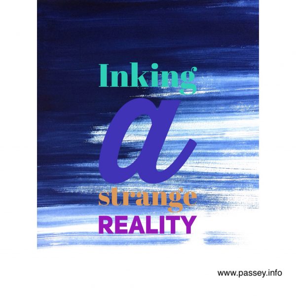 Inking a strange reality - a poem