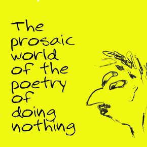 The prosaic world of the poetry of doing nothing